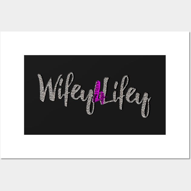 Wifey 4 Lifey Wall Art by digitaldoodlers